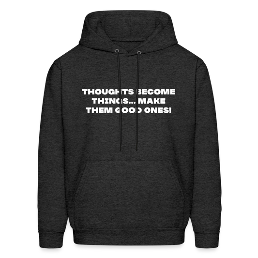 thoughts become things... Make them good ones! - charcoal grey