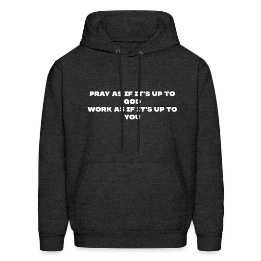 pray as if it's up to God work as if it's up to you - charcoal grey