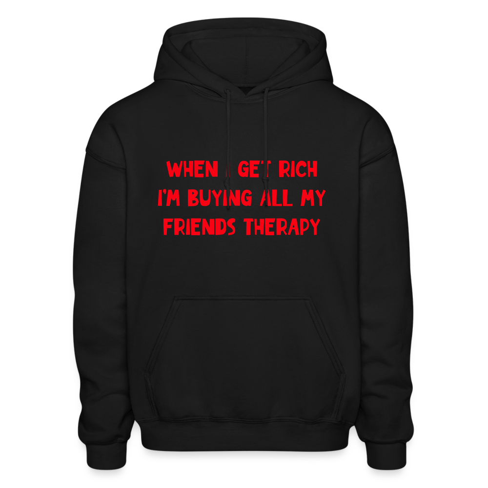 When I Get Rich I'm Buying All My Friends Therapy Comfort Hoodie - black