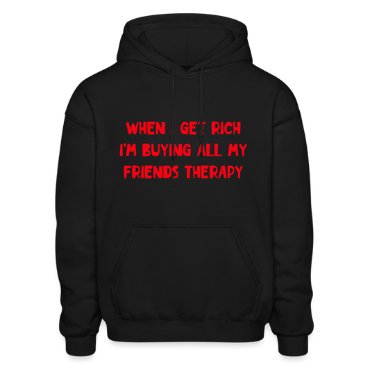 When I Get Rich I'm Buying All My Friends Therapy Comfort Hoodie - black