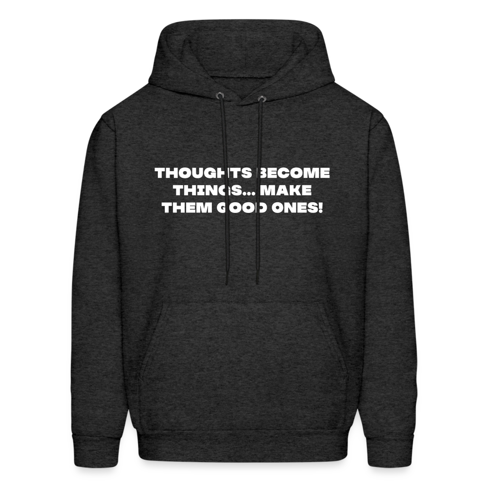 thoughts become things... Make them good ones! - charcoal grey